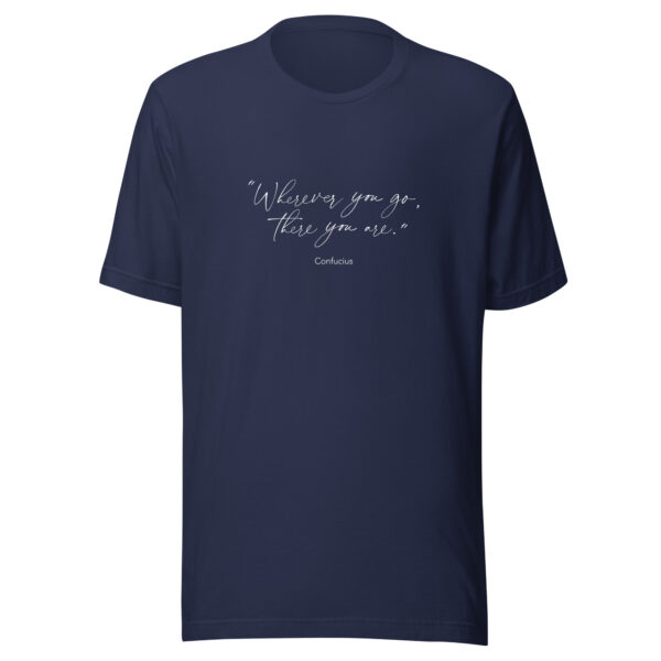 Where Ever You Go There You Are Quote from Confucius Unisex T-Shirt in navy from Wander with Direction